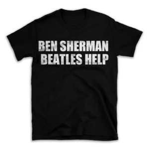 BEN SHERMAN BEATLES HELP- Black T-shirt for Men and Women - White Quote Text Design - Soft Cotton Graphic Tee - Comfortable Unisex T-Shirt