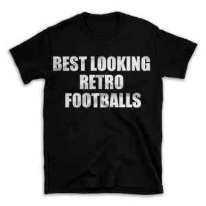 BEST LOOKING RETRO FOOTBALLS- Black T-shirt for Men and Women - White Quote Text Design - Soft Cotton Graphic Tee - Comfortable Unisex T-Shirt