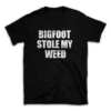 BIGFOOT STOLE MY WEED- Black T-shirt for Men and Women - White Quote Text Design - Soft Cotton Graphic Tee - Comfortable Unisex T-Shirt