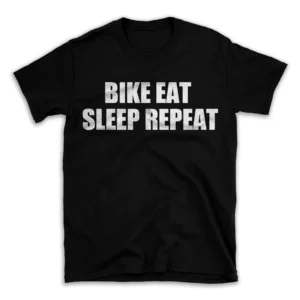 BIKE EAT SLEEP REPEAT- Black T-shirt for Men and Women - White Quote Text Design - Soft Cotton Graphic Tee - Comfortable Unisex T-Shirt