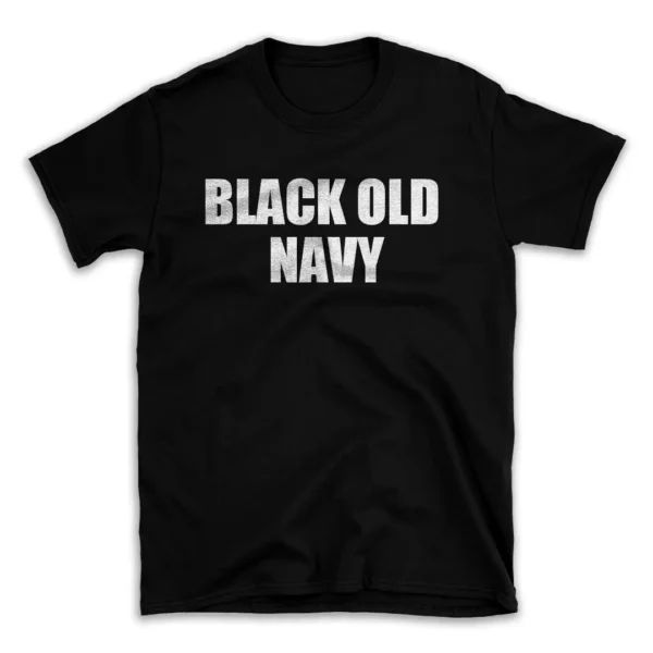 BLACK OLD NAVY- Black T-shirt for Men and Women - White Quote Text Design - Soft Cotton Graphic Tee - Comfortable Unisex T-Shirt