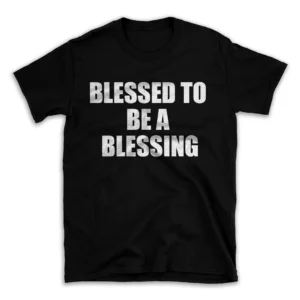 BLESSED TO BE A BLESSING- Black T-shirt for Men and Women - White Quote Text Design - Soft Cotton Graphic Tee - Comfortable Unisex T-Shirt