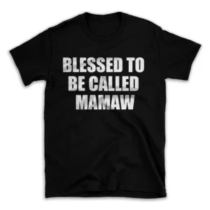 BLESSED TO BE CALLED MAMAW- Black T-shirt for Men and Women - White Quote Text Design - Soft Cotton Graphic Tee - Comfortable Unisex T-Shirt