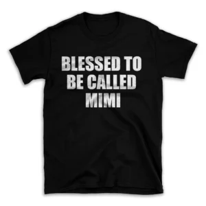 BLESSED TO BE CALLED MIMI- Black T-shirt for Men and Women - White Quote Text Design - Soft Cotton Graphic Tee - Comfortable Unisex T-Shirt