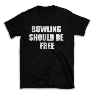 BOWLING SHOULD BE FREE- Black T-shirt for Men and Women - White Quote Text Design - Soft Cotton Graphic Tee - Comfortable Unisex T-Shirt