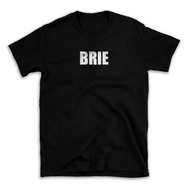 BRIE- Black T-shirt for Men and Women - White Quote Text Design - Soft Cotton Graphic Tee - Comfortable Unisex T-Shirt