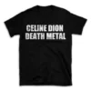 CELINE DION DEATH METAL- Black T-shirt for Men and Women - White Quote Text Design - Soft Cotton Graphic Tee - Comfortable Unisex T-Shirt