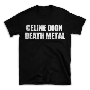 CELINE DION DEATH METAL- Black T-shirt for Men and Women - White Quote Text Design - Soft Cotton Graphic Tee - Comfortable Unisex T-Shirt