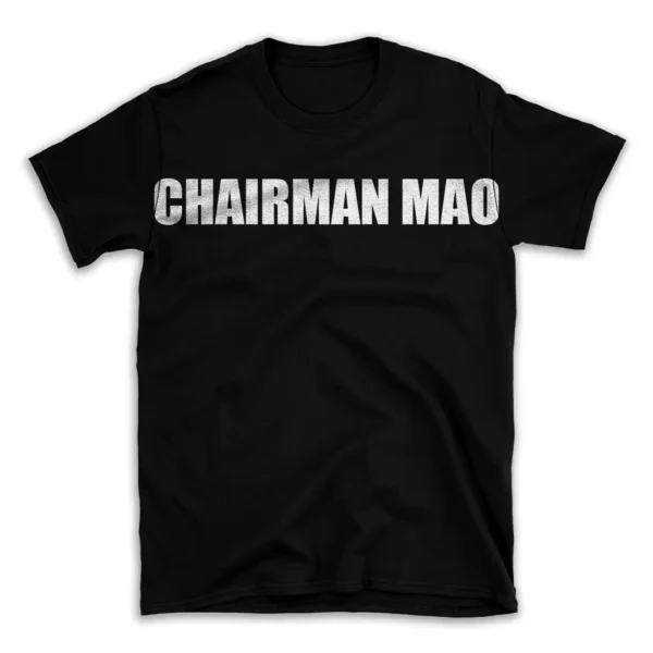 CHAIRMAN MAO- Black T-shirt for Men and Women - White Quote Text Design - Soft Cotton Graphic Tee - Comfortable Unisex T-Shirt