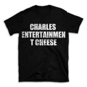 CHARLES ENTERTAINMENT CHEESE- Black T-shirt for Men and Women - White Quote Text Design - Soft Cotton Graphic Tee - Comfortable Unisex T-Shirt