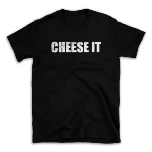 CHEESE IT- Black T-shirt for Men and Women - White Quote Text Design - Soft Cotton Graphic Tee - Comfortable Unisex T-Shirt