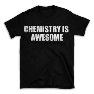 CHEMISTRY IS AWESOME- Black T-shirt for Men and Women - White Quote Text Design - Soft Cotton Graphic Tee - Comfortable Unisex T-Shirt