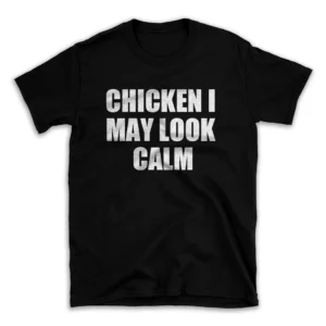 CHICKEN I MAY LOOK CALM- Black T-shirt for Men and Women - White Quote Text Design - Soft Cotton Graphic Tee - Comfortable Unisex T-Shirt