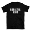 CHRIST IS KING- Black T-shirt for Men and Women - White Quote Text Design - Soft Cotton Graphic Tee - Comfortable Unisex T-Shirt