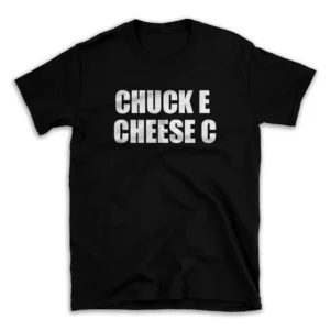 CHUCK E CHEESE C- Black T-shirt for Men and Women - White Quote Text Design - Soft Cotton Graphic Tee - Comfortable Unisex T-Shirt