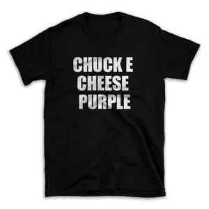 CHUCK E CHEESE PURPLE- Black T-shirt for Men and Women - White Quote Text Design - Soft Cotton Graphic Tee - Comfortable Unisex T-Shirt