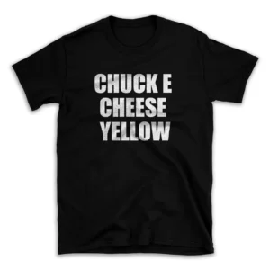 CHUCK E CHEESE YELLOW- Black T-shirt for Men and Women - White Quote Text Design - Soft Cotton Graphic Tee - Comfortable Unisex T-Shirt