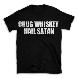 CHUG WHISKEY HAIL SATAN- Black T-shirt for Men and Women - White Quote Text Design - Soft Cotton Graphic Tee - Comfortable Unisex T-Shirt