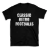 CLASSIC RETRO FOOTBALLS- Black T-shirt for Men and Women - White Quote Text Design - Soft Cotton Graphic Tee - Comfortable Unisex T-Shirt