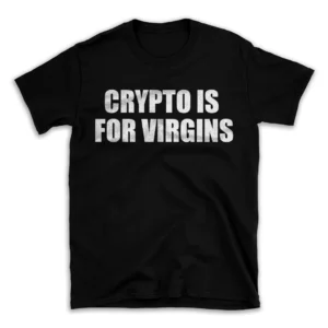 CRYPTO IS FOR VIRGINS- Black T-shirt for Men and Women - White Quote Text Design - Soft Cotton Graphic Tee - Comfortable Unisex T-Shirt