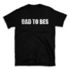 DAD TO BES- Black T-shirt for Men and Women - White Quote Text Design - Soft Cotton Graphic Tee - Comfortable Unisex T-Shirt