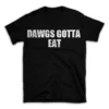 DAWGS GOTTA EAT- Black T-shirt for Men and Women - White Quote Text Design - Soft Cotton Graphic Tee - Comfortable Unisex T-Shirt