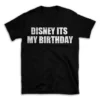 DISNEY ITS MY BIRTHDAY- Black T-shirt for Men and Women - White Quote Text Design - Soft Cotton Graphic Tee - Comfortable Unisex T-Shirt