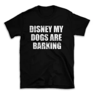 DISNEY MY DOGS ARE BARKING- Black T-shirt for Men and Women - White Quote Text Design - Soft Cotton Graphic Tee - Comfortable Unisex T-Shirt