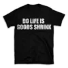 DO LIFE IS GOODS SHRINK- Black T-shirt for Men and Women - White Quote Text Design - Soft Cotton Graphic Tee - Comfortable Unisex T-Shirt