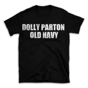 DOLLY PARTON OLD NAVY- Black T-shirt for Men and Women - White Quote Text Design - Soft Cotton Graphic Tee - Comfortable Unisex T-Shirt