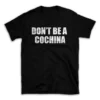 DON'T BE A COCHINA- Black T-shirt for Men and Women - White Quote Text Design - Soft Cotton Graphic Tee - Comfortable Unisex T-Shirt