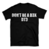 DON'T BE A D3X DT3- Black T-shirt for Men and Women - White Quote Text Design - Soft Cotton Graphic Tee - Comfortable Unisex T-Shirt