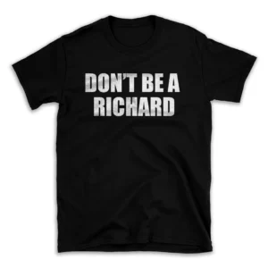 DON'T BE A RICHARD- Black T-shirt for Men and Women - White Quote Text Design - Soft Cotton Graphic Tee - Comfortable Unisex T-Shirt