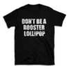 DON'T BE A ROOSTER LOLLIPOP- Black T-shirt for Men and Women - White Quote Text Design - Soft Cotton Graphic Tee - Comfortable Unisex T-Shirt