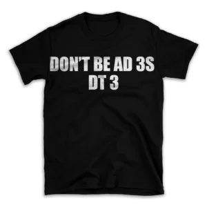 DON'T BE AD 3S DT 3- Black T-shirt for Men and Women - White Quote Text Design - Soft Cotton Graphic Tee - Comfortable Unisex T-Shirt