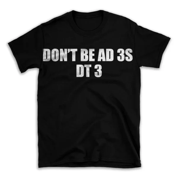 DON'T BE AD 3S DT 3- Black T-shirt for Men and Women - White Quote Text Design - Soft Cotton Graphic Tee - Comfortable Unisex T-Shirt