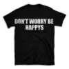 DON'T WORRY BE HAPPYS- Black T-shirt for Men and Women - White Quote Text Design - Soft Cotton Graphic Tee - Comfortable Unisex T-Shirt