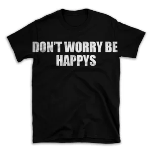 DON'T WORRY BE HAPPYS- Black T-shirt for Men and Women - White Quote Text Design - Soft Cotton Graphic Tee - Comfortable Unisex T-Shirt