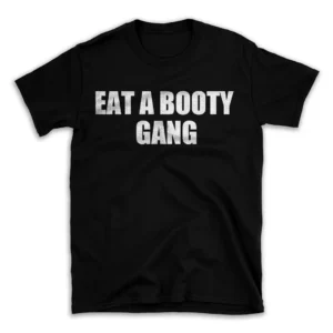 EAT A BOOTY GANG- Black T-shirt for Men and Women - White Quote Text Design - Soft Cotton Graphic Tee - Comfortable Unisex T-Shirt