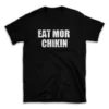 EAT MOR CHIKIN- Black T-shirt for Men and Women - White Quote Text Design - Soft Cotton Graphic Tee - Comfortable Unisex T-Shirt