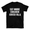 EAT MORE CHICKEN CHICK FIL A- Black T-shirt for Men and Women - White Quote Text Design - Soft Cotton Graphic Tee - Comfortable Unisex T-Shirt