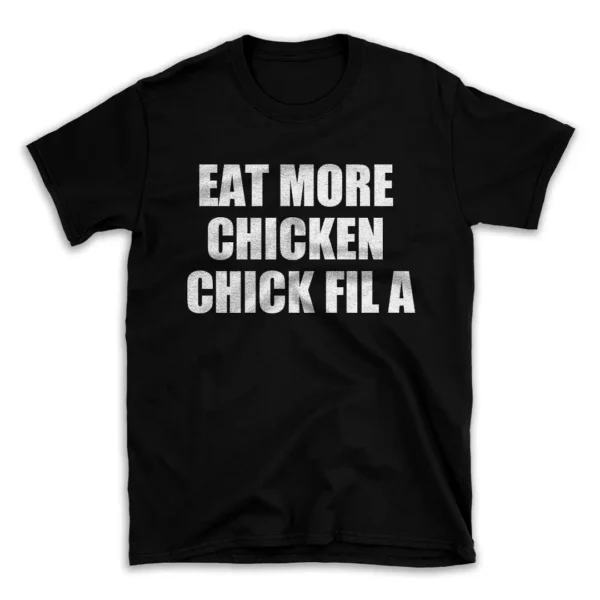 EAT MORE CHICKEN CHICK FIL A- Black T-shirt for Men and Women - White Quote Text Design - Soft Cotton Graphic Tee - Comfortable Unisex T-Shirt