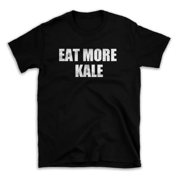 EAT MORE KALE- Black T-shirt for Men and Women - White Quote Text Design - Soft Cotton Graphic Tee - Comfortable Unisex T-Shirt