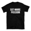 EAT MORE POSSUM- Black T-shirt for Men and Women - White Quote Text Design - Soft Cotton Graphic Tee - Comfortable Unisex T-Shirt