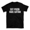 EAT PIZZA HAIL SATAN- Black T-shirt for Men and Women - White Quote Text Design - Soft Cotton Graphic Tee - Comfortable Unisex T-Shirt