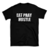 EAT PRAY HUSTLE- Black T-shirt for Men and Women - White Quote Text Design - Soft Cotton Graphic Tee - Comfortable Unisex T-Shirt