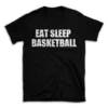 EAT SLEEP BASKETBALL- Black T-shirt for Men and Women - White Quote Text Design - Soft Cotton Graphic Tee - Comfortable Unisex T-Shirt