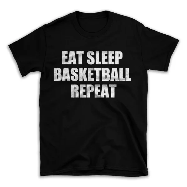 EAT SLEEP BASKETBALL REPEAT- Black T-shirt for Men and Women - White Quote Text Design - Soft Cotton Graphic Tee - Comfortable Unisex T-Shirt