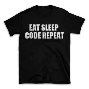 EAT SLEEP CODE REPEAT- Black T-shirt for Men and Women - White Quote Text Design - Soft Cotton Graphic Tee - Comfortable Unisex T-Shirt