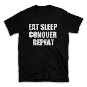 EAT SLEEP CONQUER REPEAT- Black T-shirt for Men and Women - White Quote Text Design - Soft Cotton Graphic Tee - Comfortable Unisex T-Shirt